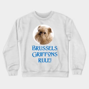 Brussels Griffons Rule! Crewneck Sweatshirt